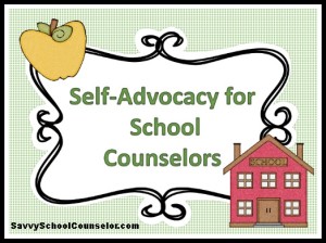 Self-Advocacy for School Counselors- savvyschoolcounselor.com