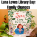 Luna Loves Library Day: Family Changes - Savvy School Counselor