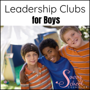 Leadership Clubs for Boys - Savvy School Counselor