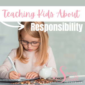 Teaching Kids About Responsibility - Savvy School Counselor