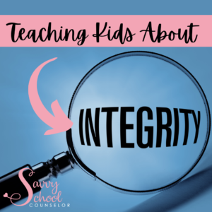 Teaching Kids About Integrity - Savvy School Counselor