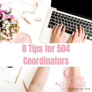 8 Tips for 504 Coordinators - Savvy School Counselor