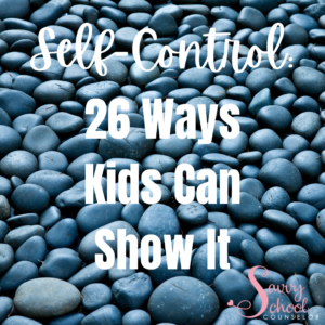 Self-Control: 26 Ways Kids Can Show It - Savvy School Counselor